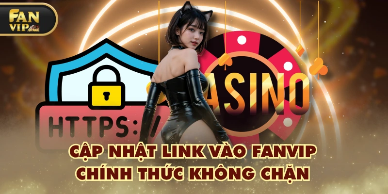 Fanvip 38 Cập nhật link vào FANVIP chính thức không chặn