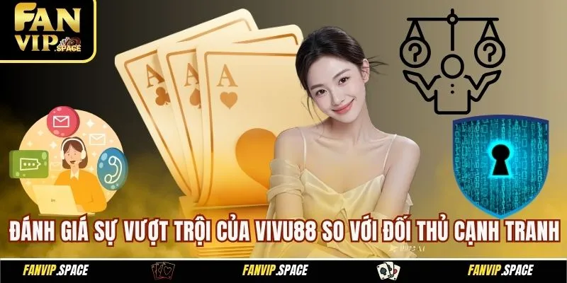 Vivu88 - Đánh Giá Sân Chơi Kèo Cược Uy Tín Hàng Đầu 2025 4 Đánh giá sự vượt trội của Vivu88 so với đối thủ cạnh tranh