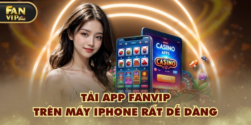 Tải app FANVIP trên máy iPhone rất dễ dàng
